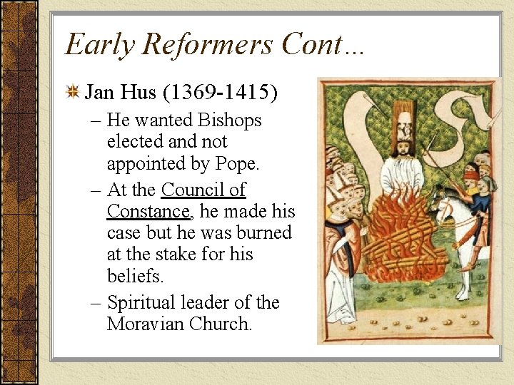 Early Reformers Cont… Jan Hus (1369 -1415) – He wanted Bishops elected and not