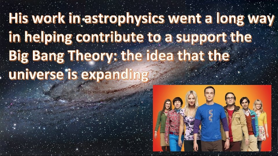 His work in astrophysics went a long way in helping contribute to a support