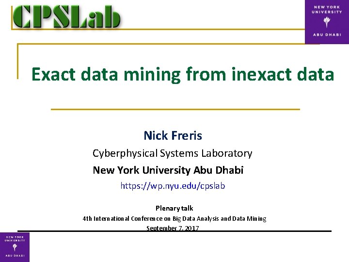 Exact data mining from inexact data Nick Freris Cyberphysical Systems Laboratory New York University