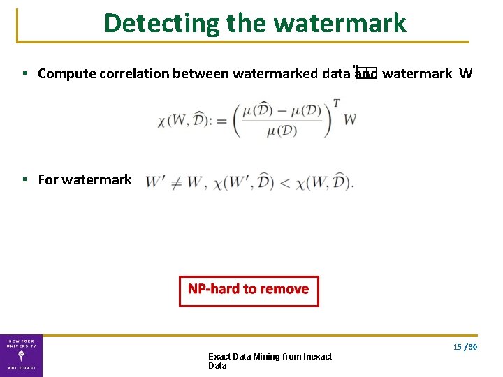 Detecting the watermark ▪ Compute correlation between watermarked data "� and � watermark W