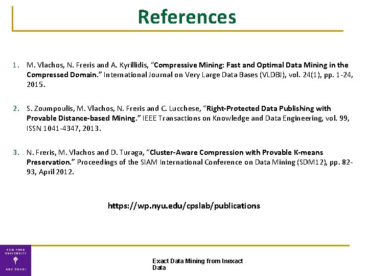 References 1. M. Vlachos, N. Freris and A. Kyrillidis, “Compressive Mining: Fast and Optimal