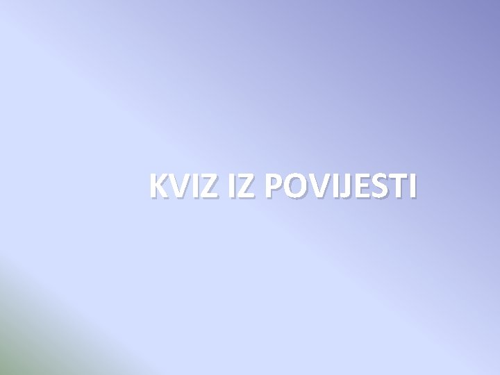 KVIZ IZ POVIJESTI 