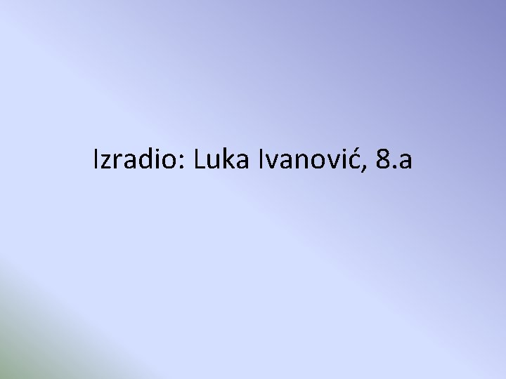 Izradio: Luka Ivanović, 8. a 