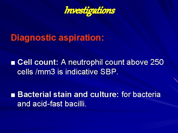 Investigations Diagnostic aspiration: ■ Cell count: A neutrophil count above 250 cells /mm 3