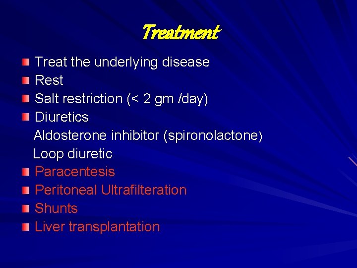 Treatment Treat the underlying disease Rest Salt restriction (< 2 gm /day) Diuretics Aldosterone