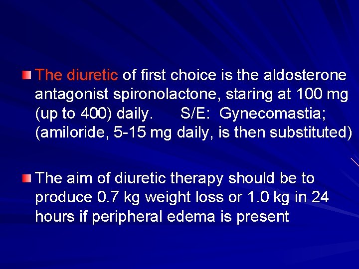 The diuretic of first choice is the aldosterone antagonist spironolactone, staring at 100 mg