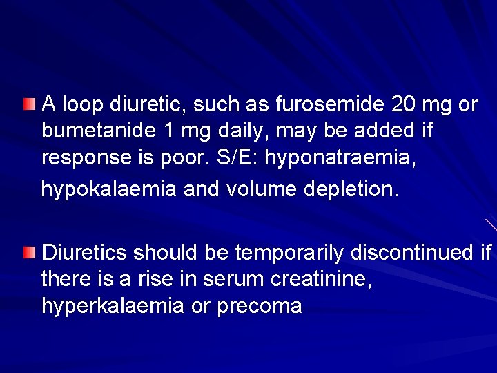 A loop diuretic, such as furosemide 20 mg or bumetanide 1 mg daily, may