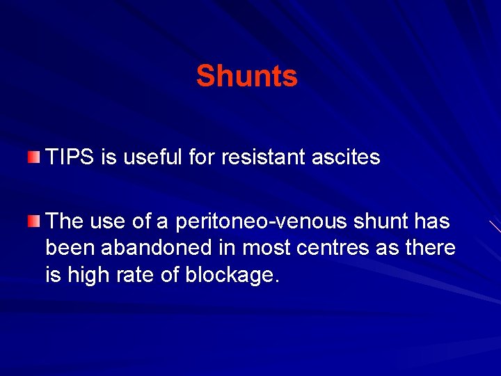 Shunts TIPS is useful for resistant ascites The use of a peritoneo-venous shunt has