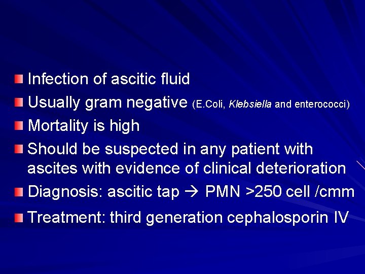 Infection of ascitic fluid Usually gram negative (E. Coli, Klebsiella and enterococci) Mortality is