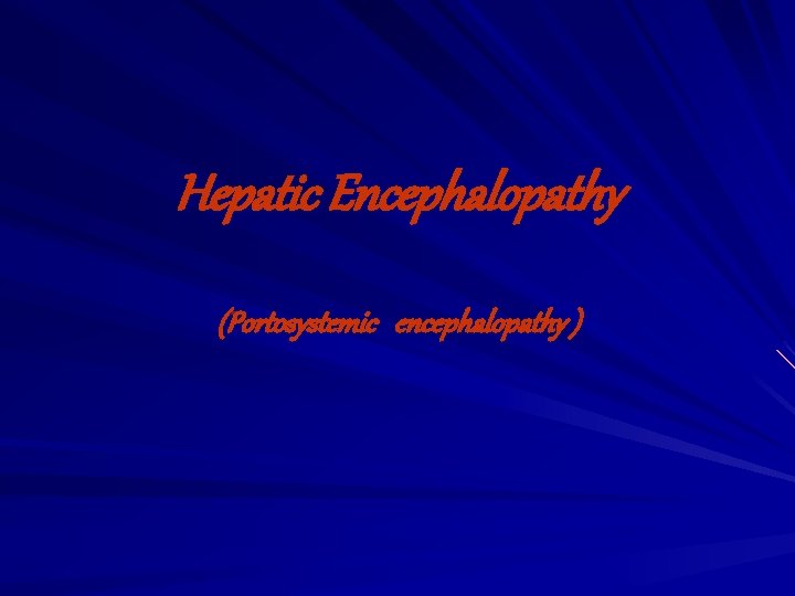 Hepatic Encephalopathy (Portosystemic encephalopathy ) 