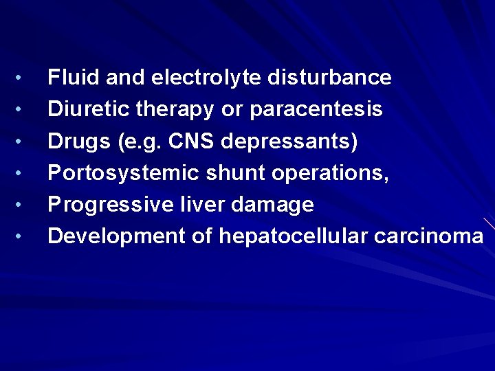 • • • Fluid and electrolyte disturbance Diuretic therapy or paracentesis Drugs (e.