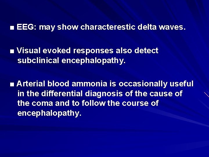 ■ EEG: may show characterestic delta waves. ■ Visual evoked responses also detect subclinical