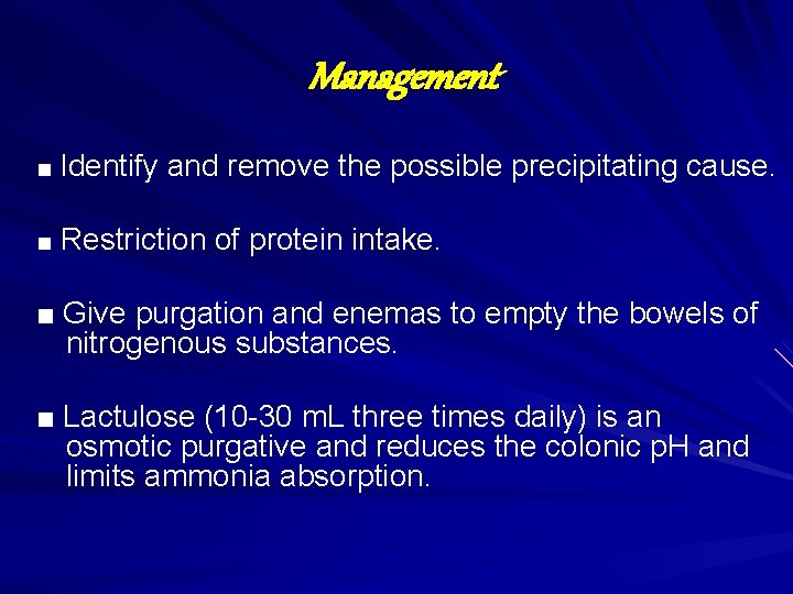 Management ■ Identify and remove the possible precipitating cause. ■ Restriction of protein intake.