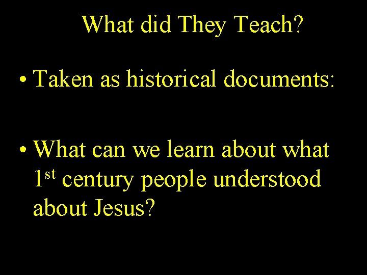 What did They Teach? • Taken as historical documents: • What can we learn