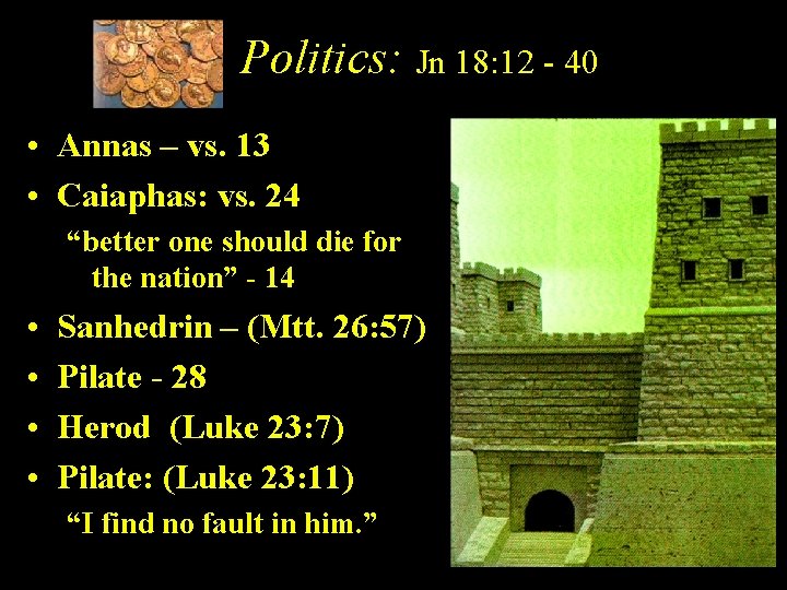 Politics: Jn 18: 12 - 40 • Annas – vs. 13 • Caiaphas: vs.