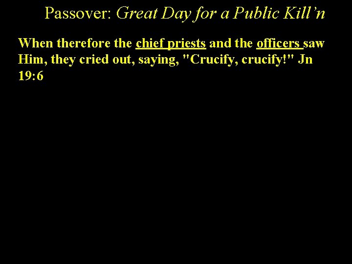 Passover: Great Day for a Public Kill’n When therefore the chief priests and the