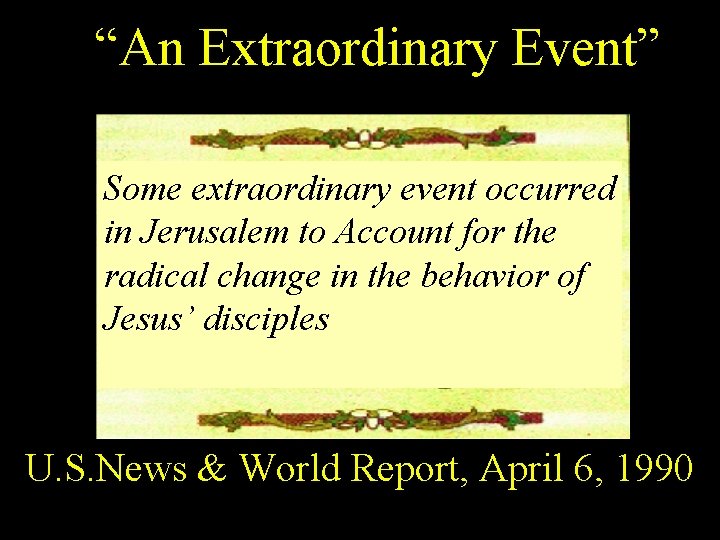 “An Extraordinary Event” Some extraordinary event occurred in Jerusalem to Account for the radical