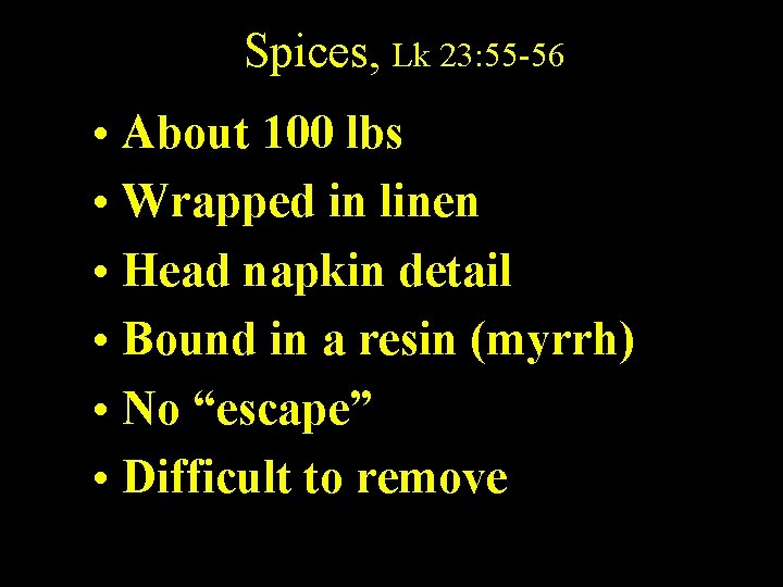 Spices, Lk 23: 55 -56 • About 100 lbs • Wrapped in linen •