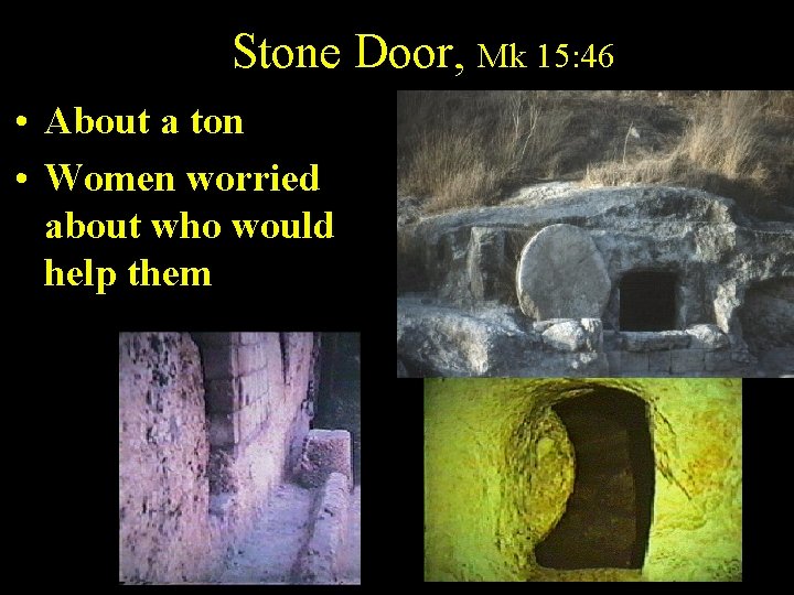 Stone Door, Mk 15: 46 • About a ton • Women worried about who