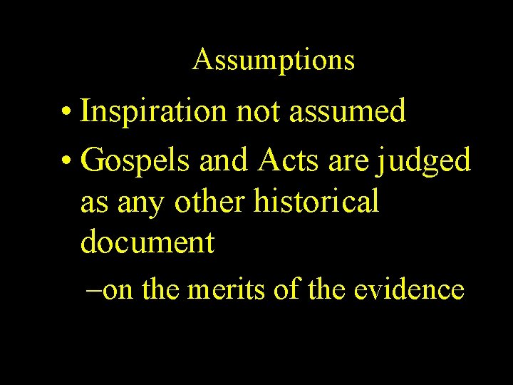 Assumptions • Inspiration not assumed • Gospels and Acts are judged as any other