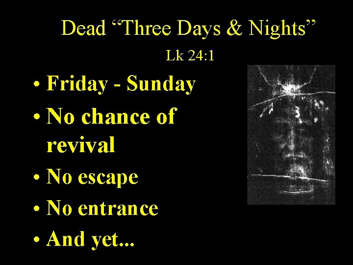 Dead “Three Days & Nights” Lk 24: 1 • Friday - Sunday • No