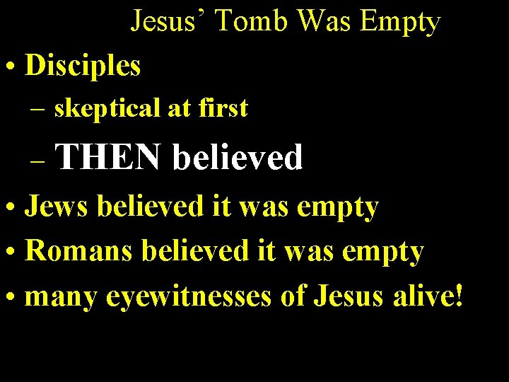 Jesus’ Tomb Was Empty • Disciples – skeptical at first – THEN believed •