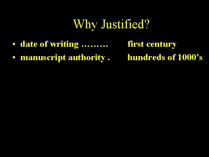 Why Justified? • date of writing ……… • manuscript authority. first century hundreds of