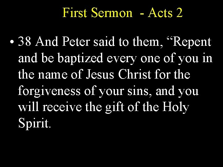 First Sermon - Acts 2 • 38 And Peter said to them, “Repent and