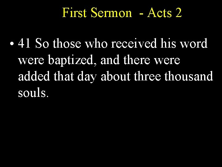 First Sermon - Acts 2 • 41 So those who received his word were