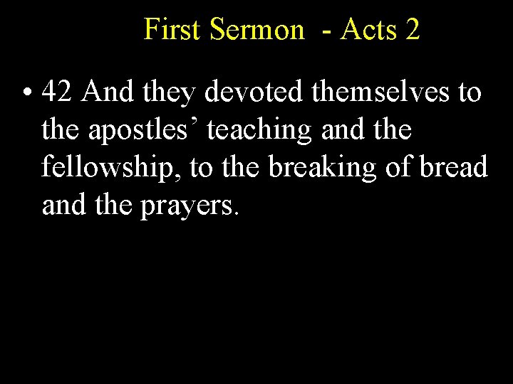 First Sermon - Acts 2 • 42 And they devoted themselves to the apostles’