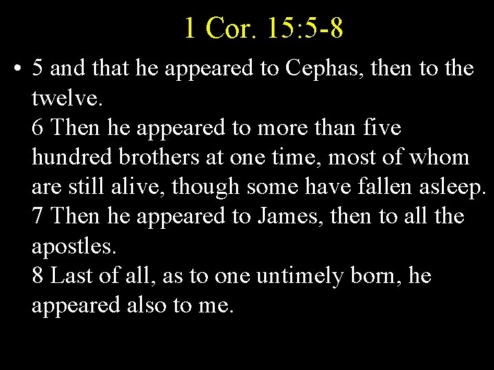 1 Cor. 15: 5 -8 • 5 and that he appeared to Cephas, then