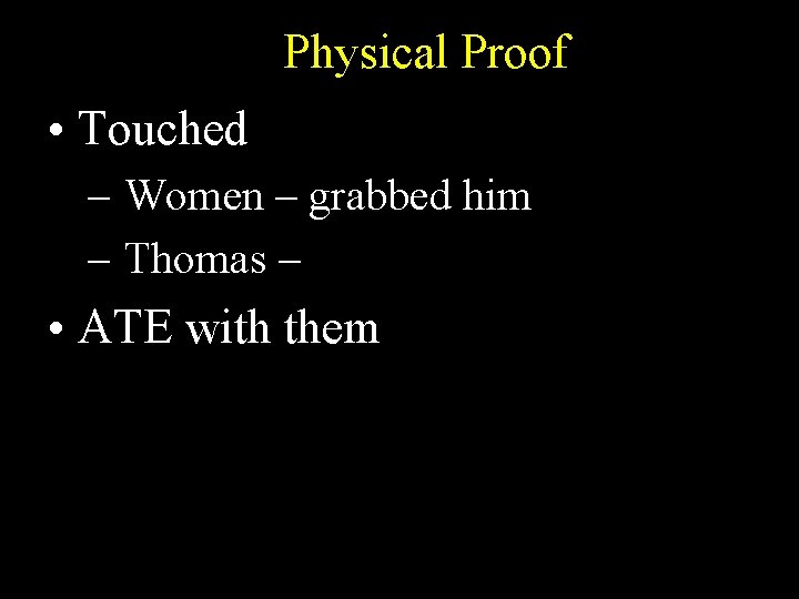 Physical Proof • Touched – Women – grabbed him – Thomas – • ATE