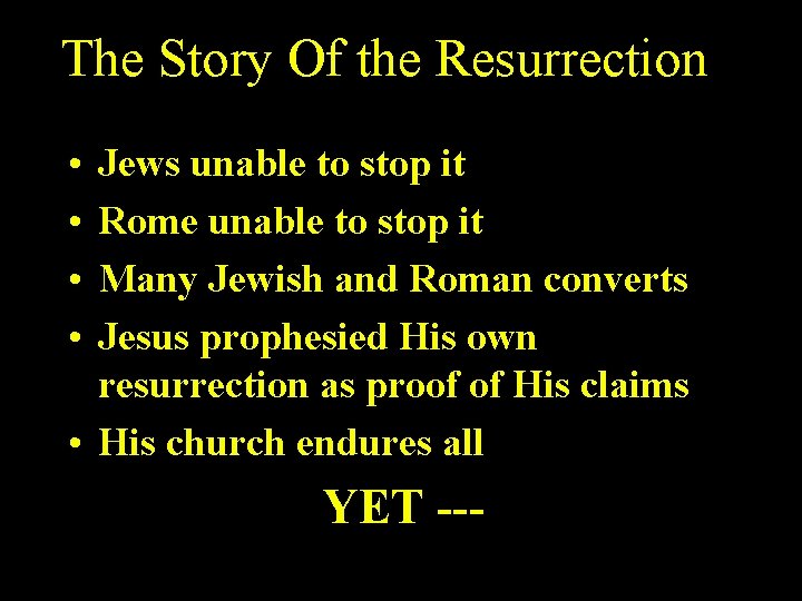 The Story Of the Resurrection • • Jews unable to stop it Rome unable