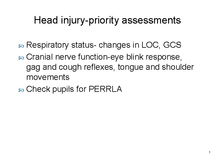 Head injury-priority assessments Respiratory status- changes in LOC, GCS Cranial nerve function-eye blink response,