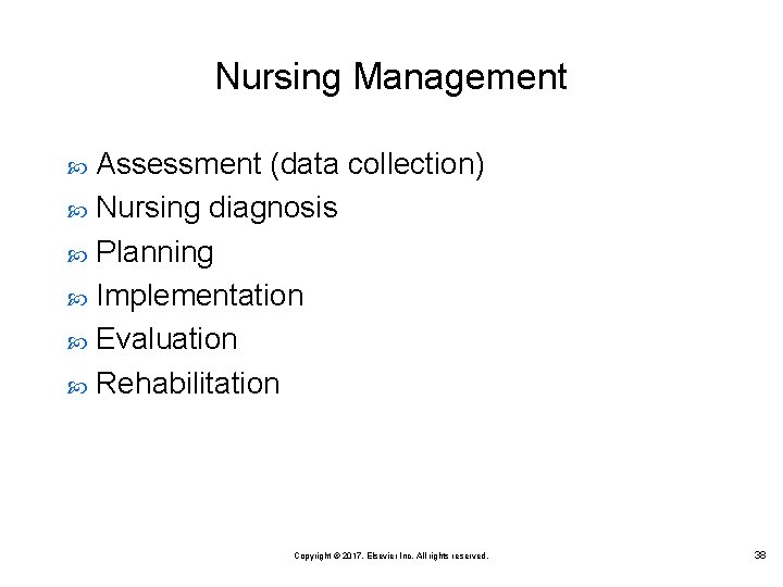 Nursing Management Assessment (data collection) Nursing diagnosis Planning Implementation Evaluation Rehabilitation Copyright © 2017,