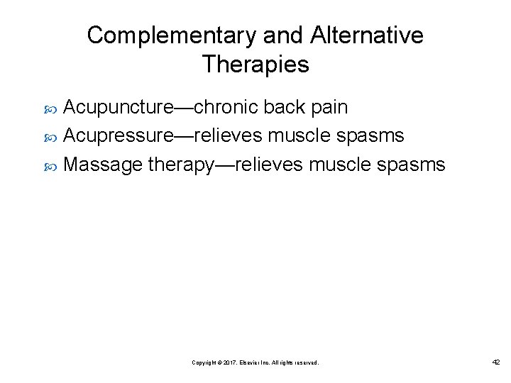 Complementary and Alternative Therapies Acupuncture—chronic back pain Acupressure—relieves muscle spasms Massage therapy—relieves muscle spasms