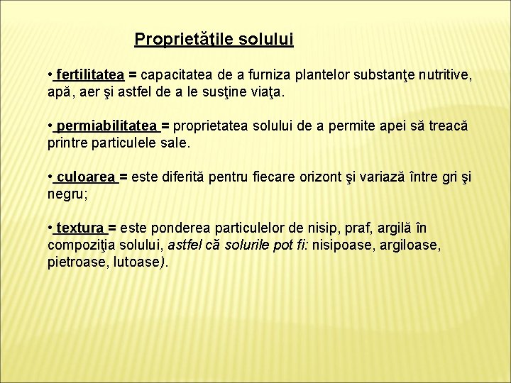 Proprietăţile solului • fertilitatea = capacitatea de a furniza plantelor substanţe nutritive, apă, aer