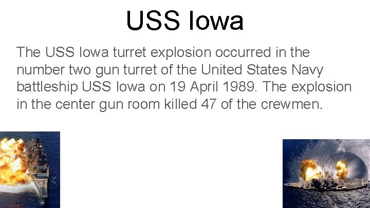 USS Iowa The USS Iowa turret explosion occurred in the number two gun turret