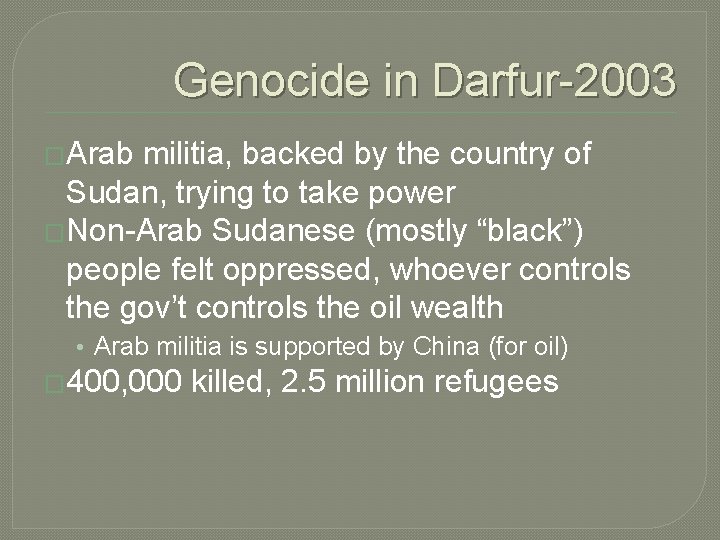 Genocide in Darfur-2003 �Arab militia, backed by the country of Sudan, trying to take