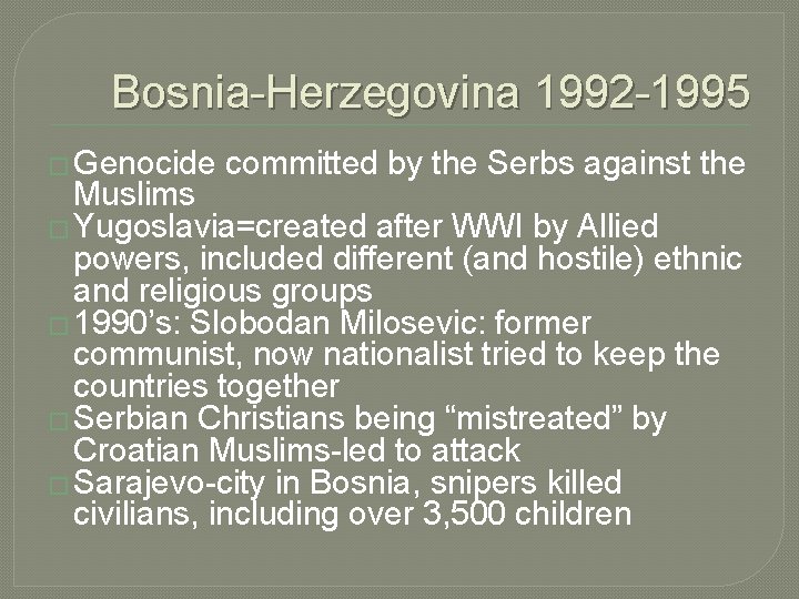 Bosnia-Herzegovina 1992 -1995 � Genocide committed by the Serbs against the Muslims � Yugoslavia=created