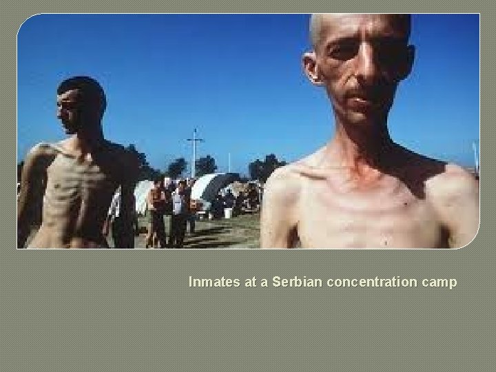 Inmates at a Serbian concentration camp 