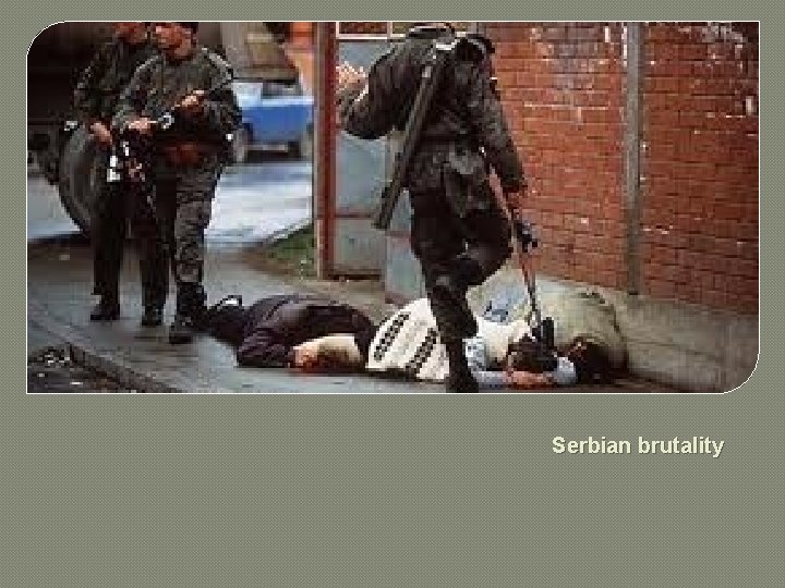 Serbian brutality 