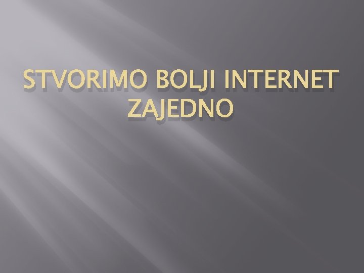 STVORIMO BOLJI INTERNET ZAJEDNO 