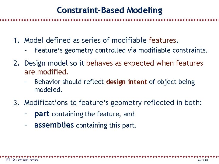 Constraint-Based Modeling 1. Model defined as series of modifiable features. – Feature’s geometry controlled