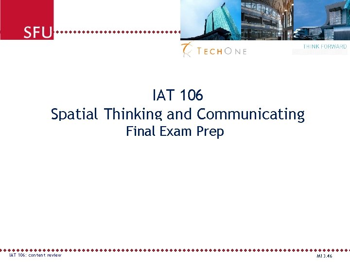 IAT 106 Spatial Thinking and Communicating Final Exam Prep Fall 2012 IAT 106: content