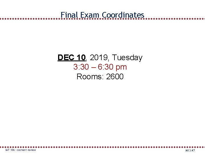 Final Exam Coordinates DEC 10, 2019, Tuesday 3: 30 – 6: 30 pm Rooms: