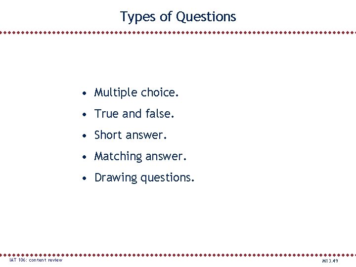 Types of Questions • Multiple choice. • True and false. • Short answer. •