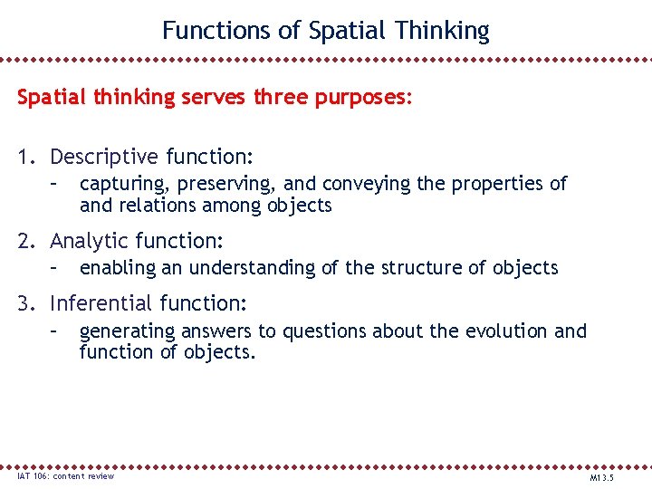 Functions of Spatial Thinking Spatial thinking serves three purposes: 1. Descriptive function: – capturing,