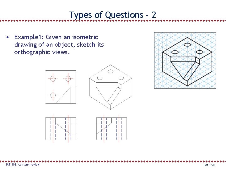 Types of Questions - 2 • Example 1: Given an isometric drawing of an