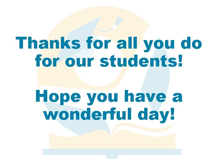 Thanks for all you do for our students! Hope you have a wonderful day!